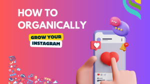 How to Organically Grow Your Instagram: 10 Best Strategies