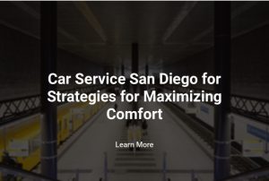 Car Service San Diego for Strategies for Maximizing Comfort