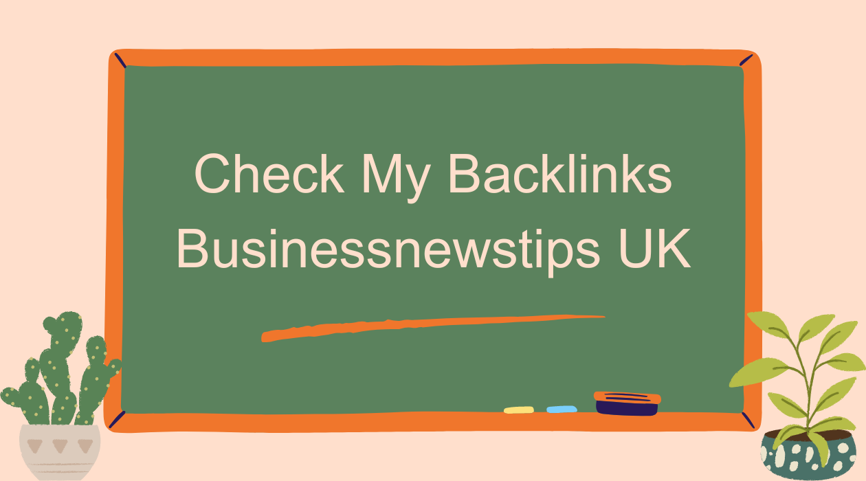 check my backlinks businessnewstips UK
